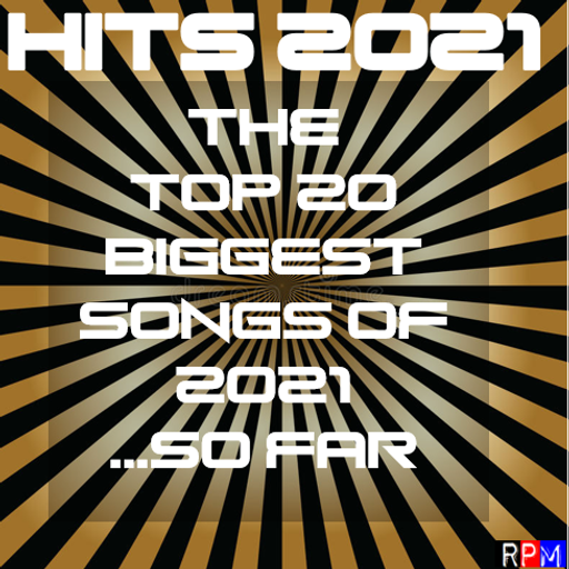 HITS 2021 : THE TOP 20 BIGGEST SONGS...SO FAR