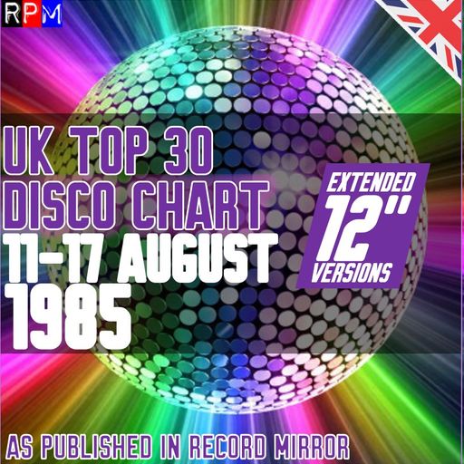 UK TOP 30 DISCO CHART : 11-17 AUGUST 1985