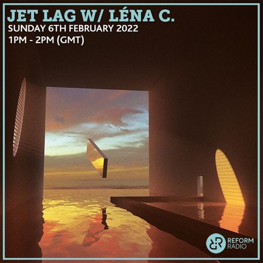 Jet Lag w/ Lena C 6th February 2022