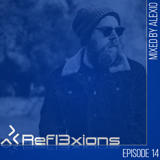 Refl3xions - Episode 14 with Alexio
