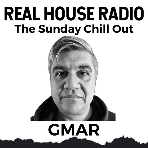 REAL HOUSE RADIO PRESENTS GUEST DJ GMAR - The Sunday Chill Out 07.20.25