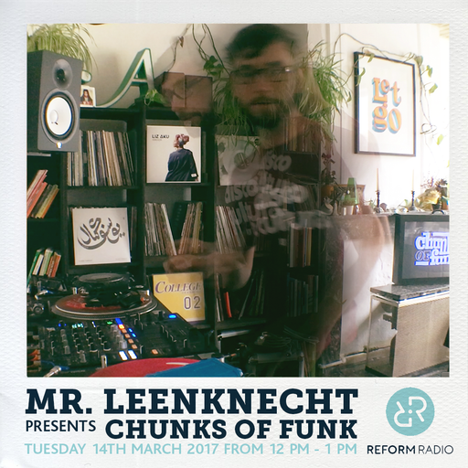 Mr Leenknecht presents Chunks of Funk 14th March 2017