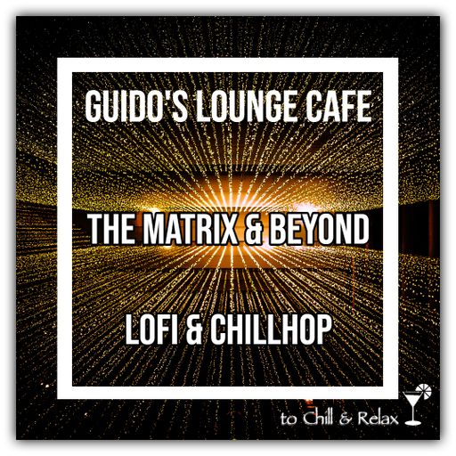 Guido's Lounge Cafe The Matrix & Beyond (LoFi-Chillhop)