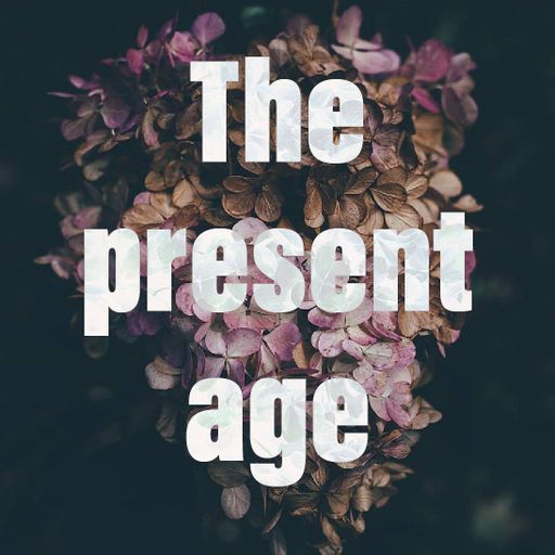 The Present Age - Episode #88