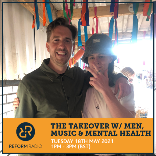 The Takeover w/ Men, Music & Mental Health 18th May 2021