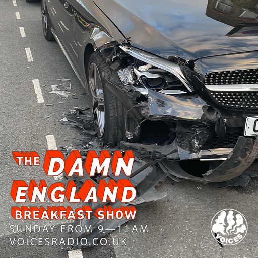 The Damn England Breakfast Show - 06/10/24 - Voices Radio