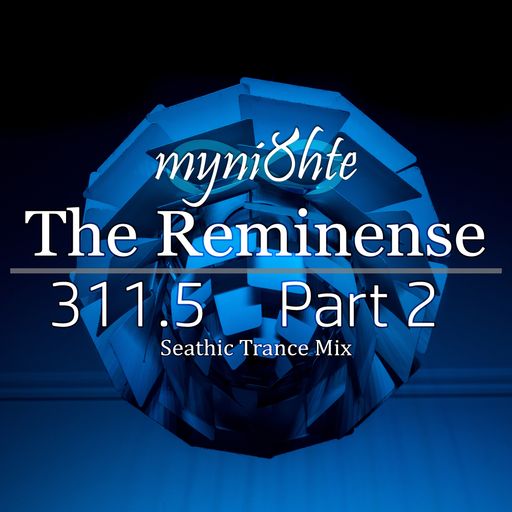 The Reminense 311.5 - Part 2 (Seathic Trance Mix)