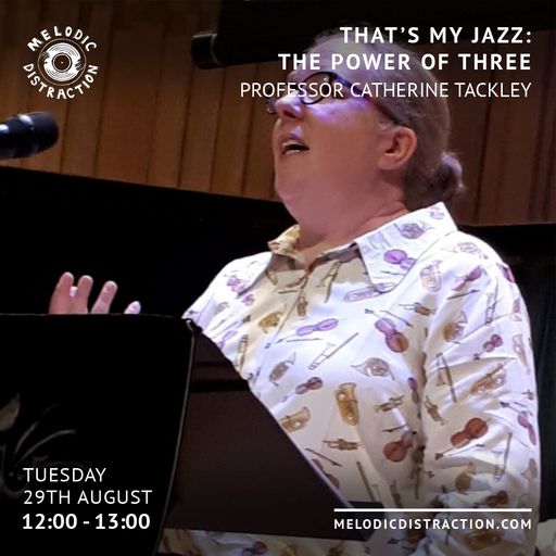 That's My Jazz: The Power Of Three with Prof. Catherine Tackley (Aug '23)