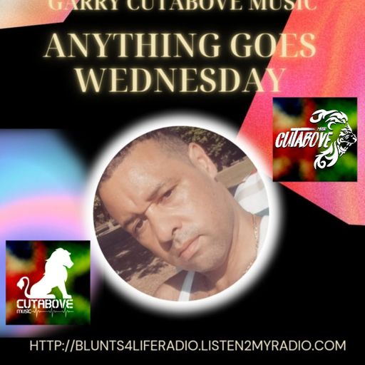 CUTABOVE MUSIC 26 JAN 2022 ANYTHING GOES WEDS BLUNTS4LIFERADIO.COM