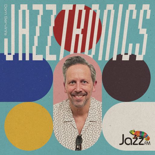 Jazztronics 028 with Dom Servini on Jazz FM
