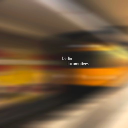 Wanderlust #54: Berlin Locomotives 06.04.2020