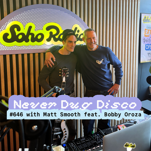 Never Dug Disco #646 with Matt Smooth feat. Bobby Oroza (28/11/2025)