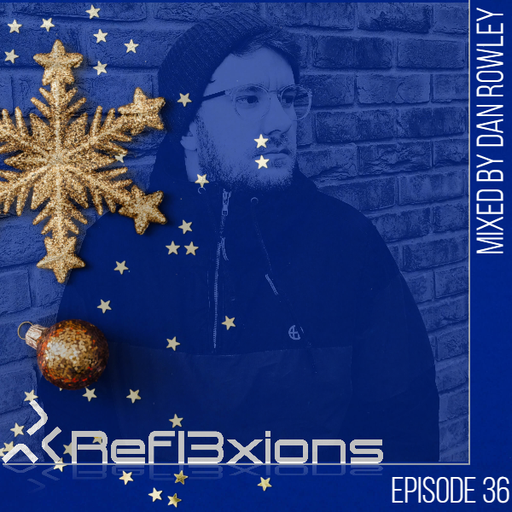 Refl3xions - Episode 36 with Dan Rowley