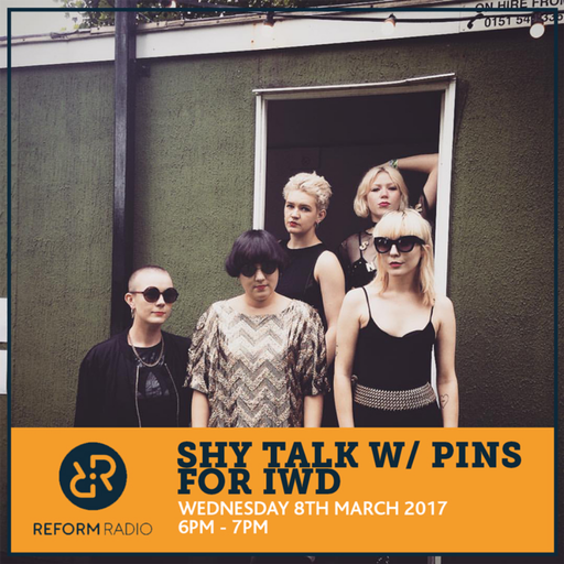 Shy Talk w/ Pins for IWD 8th March 2017