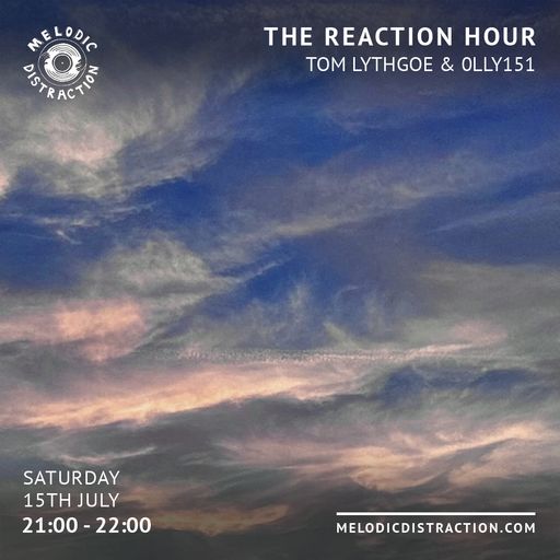 The Reaction Hour with Tom Lythgoe and 0LLY151 (July '23)