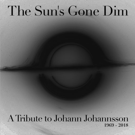 The Sun's Gone Dim - A Tribute to Johann Johannsson