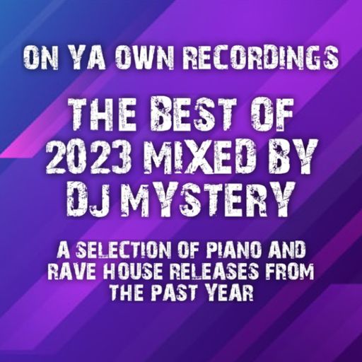 On Ya Own Recordings The Best Of 2023 Mix By DJ Mystery - Piano & Rave House - 28.12.2023