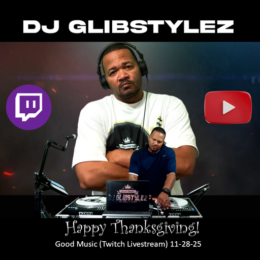 DJ GlibStylez - Happy Thanksgiving! (Good Music) Twitch Livestream 11-28-24