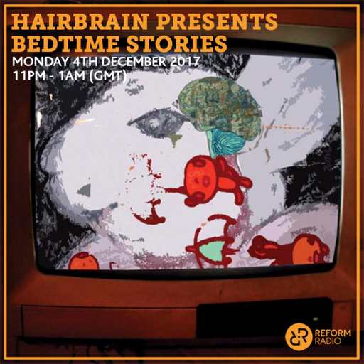 Hairbrain presents Bedtime Stories 4th December 2017