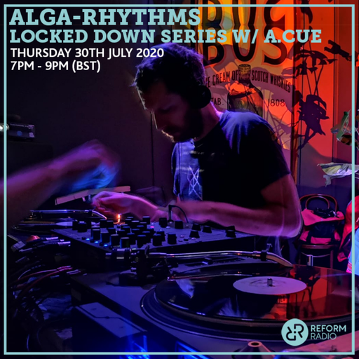 Alga-Rhythms Locked Down Series w/ A.Cue 30th July 2020