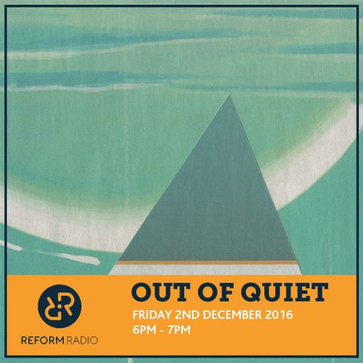 Out of Quiet pt.12 2nd December 2016