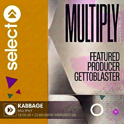 MULTIPLY: GETTOBLASTER • 18.05.26 • Select Radio