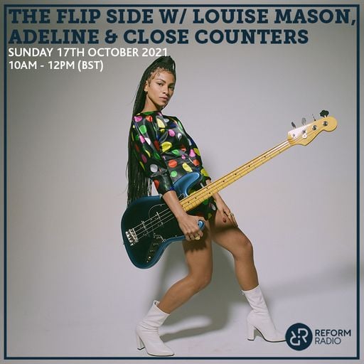The Flip Side w/ Louise Mason, Adeline & Close Counters 17th October 2021