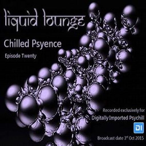 Liquid Lounge - Chilled Psyence (Episode Twenty) Digitally Imported Psychill October 2015