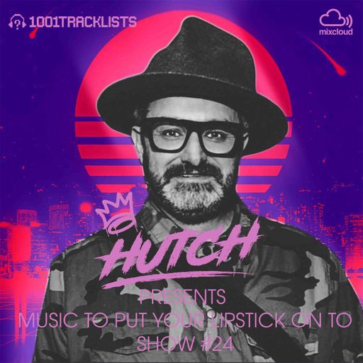 HUTCH PRESENTS - MUSIC TO PUT YOUR LIPSTICK ON TO 24