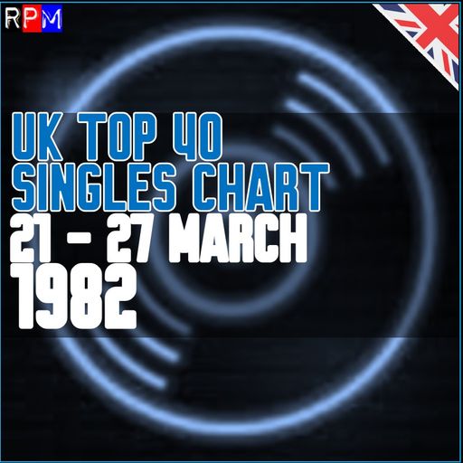 UK TOP 40 : 21 - 27 MARCH 1982