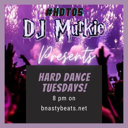 Hard Dance Tuesday #HDT05 with Murkie on BNASTYBEATS.NET