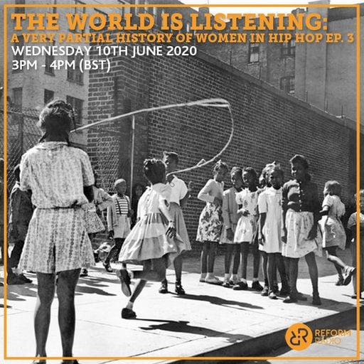The World is Listening: A Very Partial History of Women in Hip Hop Ep. 3 10th June 2020