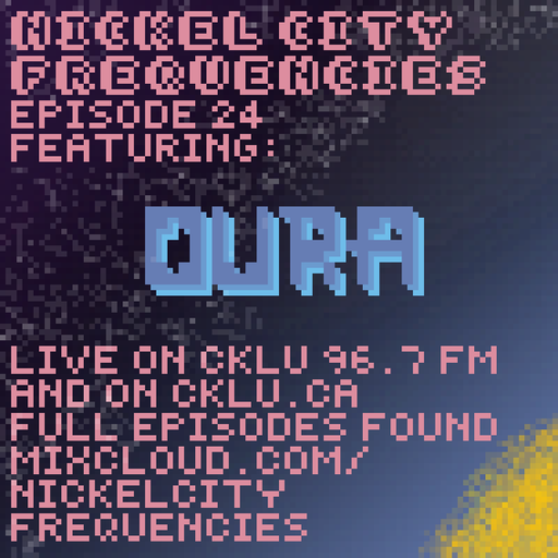 // Nickel City Frequencies on CKLU 96.7 FM // Episode 24 // Hour 2 // Oura //