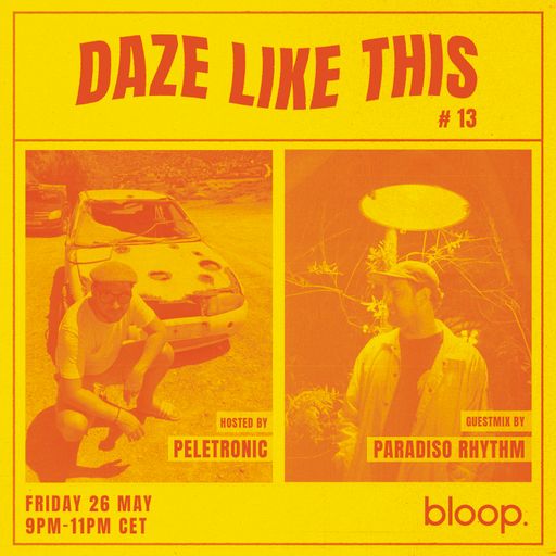 Daze Like This #13 w/ Peletronic + Paradiso Rhythm - 26.05.23