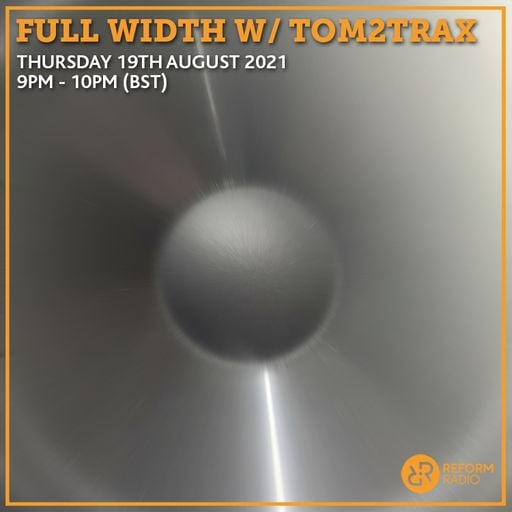 Full Width w/ Tom2Trax 19th August 2021