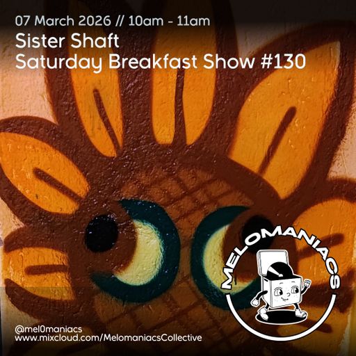 Sister Shaft Saturday Breakfast Show #130 // 07.03.26 // Melomaniacs Live