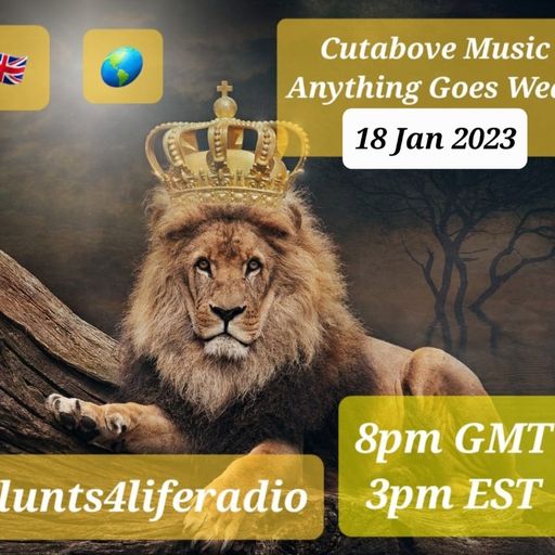 CUTABOVE MUSIC UK 18 JAN 2023 ANYTHING GOES WEDS ON BLUNTS 4 LIFE RADIO