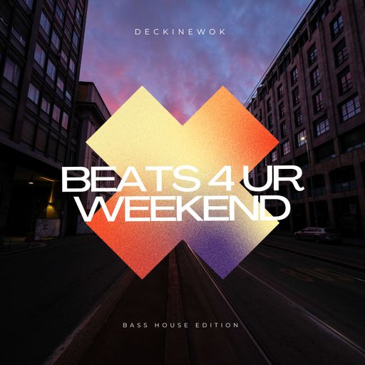 DecKinEwoK - Beats 4 Ur Weekend (Vol 1 - Bass House edition)