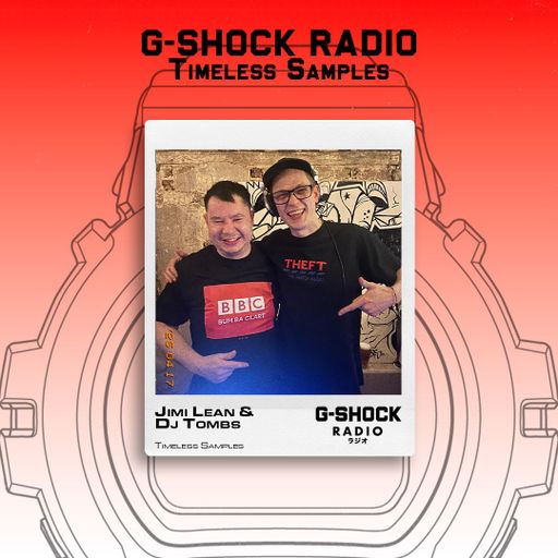 G-SHOCK Radio Presents... Timeless Samples with Jimi Lean / Dj Tombs - 17/04