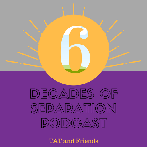 6 Decades of Separation #43 with guest Angiefelangie