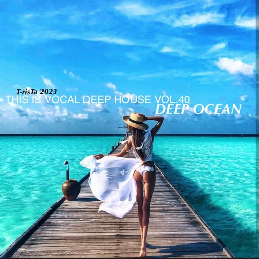 This Is Vocal Deep House2023 Vol.40 | DEEP OCEAN MIX Mixed by Dj T-risTa