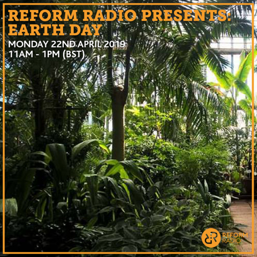 Reform Radio Presents Earth Day 22nd April 2019