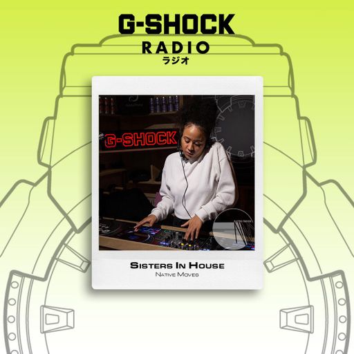 G-SHOCK Radio - Native Moves - Sisters In House - 22/11