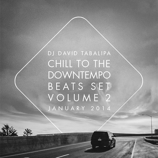 Chill To The Downtempo Beats Set Volume 2 - January 2014