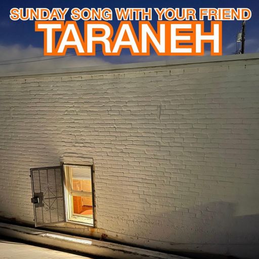 Sunday Song With Your Friend Taraneh (03.26.23)