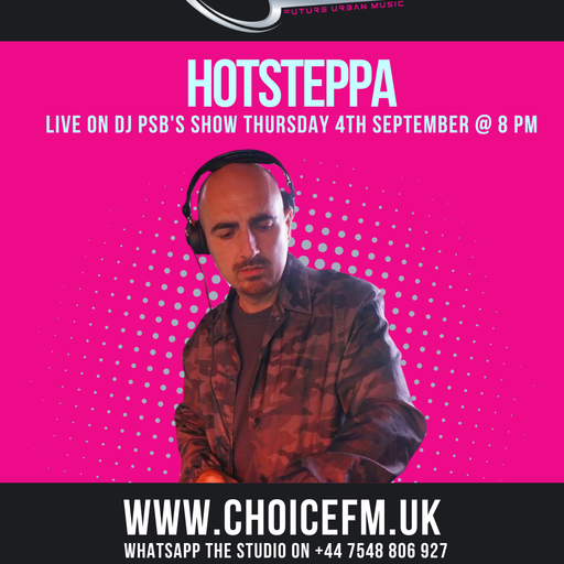 ChoiceFMUK - DJ PSB with Special Guest Hotsteppa 04/09/2025
