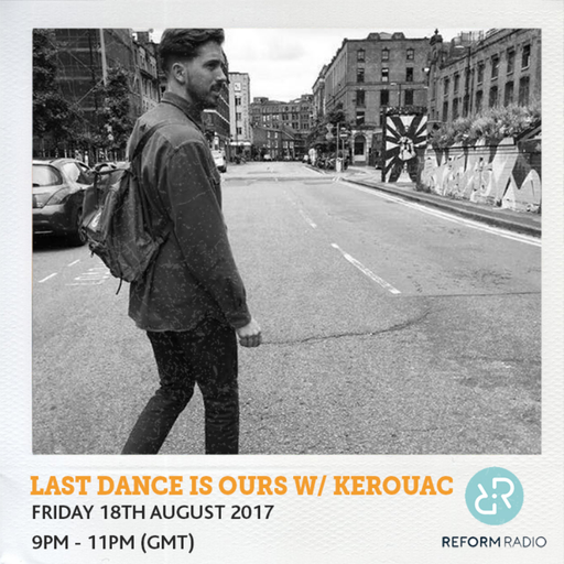 Last Dance Is Ours w/ Kerouac 18th August 2017