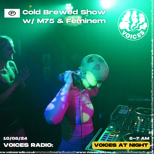 Cold Brewed Show w/ M75 & Feminem - 10/07/24 - Voices Radio