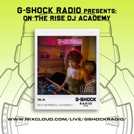 G-Shock Radio - On The Rise Dj Academy - Is.a - 18/05