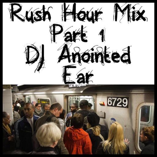 DJ Anointed Ear Kingdom Rush Hour Mix (Hiphop, Dance, RNB)
